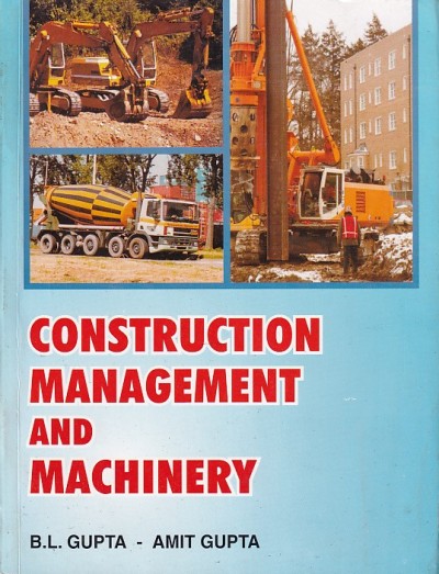 CONSTRUCTION MANAGEMENT AND MACHINERY | B. L. GUPTA , AMIT GUPTA | STANDARD
