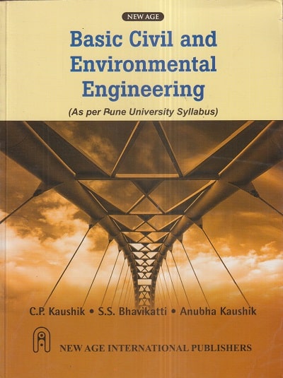 BASIC CIVIL AND ENVIRONMENTAL ENGINEERING | C.P. KAUSHIK, S.S. BHAVIKATTI, ANUBHA KAUSHIK | New Age