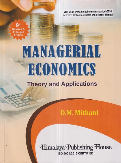 MANAGERIAL ECONOMICS (Theory and Application) | D.M. MITHANI | Himalaya Publishing House