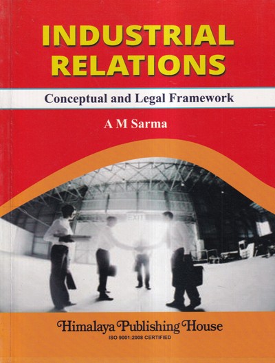 INDUSTRIAL RELATIONS CONCEPTUAL AND LEGAL FRAMEWORK | HIMALAYA PUBLISHER
