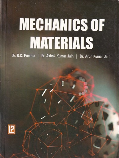 MECHANICS OF MATERIALS | DR. B. C. PUNMIA , ER. ASHOK K. JAIN , DR. ARUN K. JAIN | Laxmi