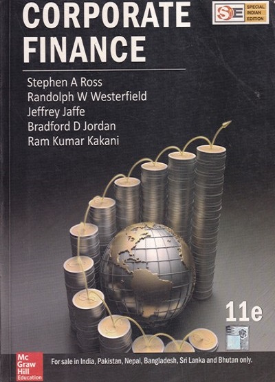 CORPORATE FINANCE | STEPHEN A. ROSS, RANDOLPH W. WESTERFIELD, JEFFREY JAFFE, BRADFORD D. JORDAN, RAM KUMAR KAKANI | McGraw Hill