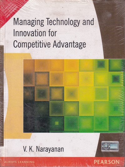 MANAGING TECHNOLOGY AND INNOVATION FOR COMPETITIVE ADVANTAGE | PEARSON