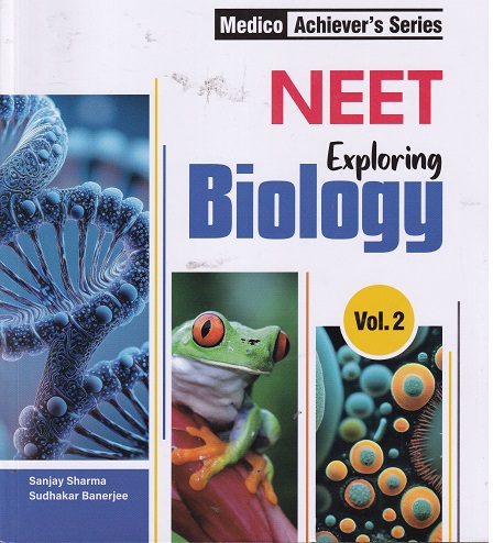 NEET EXPLORING BIOLOGY VOLUME 2 | SANJAY SHARMA, SUDHAKAR BANERJEE | Arihant Publications