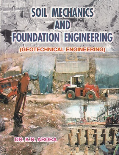 SOIL MECHANICS AND FOUNDATION ENGINEERING (Geotechnical Engineering) | DR. K. R. ARORA | Standard