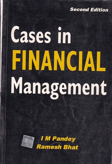 CASES IN FINANCIAL MANAGEMENT | I . M. PANDEY , RAMESH BHAT | MC GRAW HILL