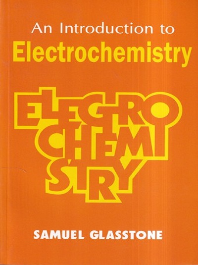 AN INTRODUCTION TO ELECTROCHEMISTRY | SAMUEL GLASSTONE | East West Press