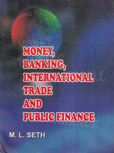 MONEY BANKING INTERNATIONAL TRADE AND PUBLIC FINANCE | LAKSHMI NARAIN AGARWAL