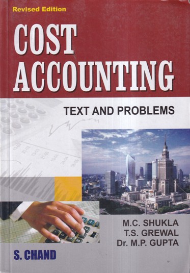 COST ACCOUNTING TEXT AND PROBLEMS | M. C. SHUKLA, T. S. GREWAL, DR. M. P. GUPTA | S.CHAND