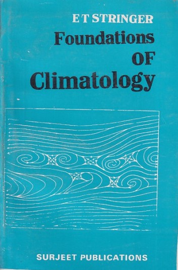 FOUNDATIONS OF CLIMATOLOGY | E. T STRINGER | Surjeet