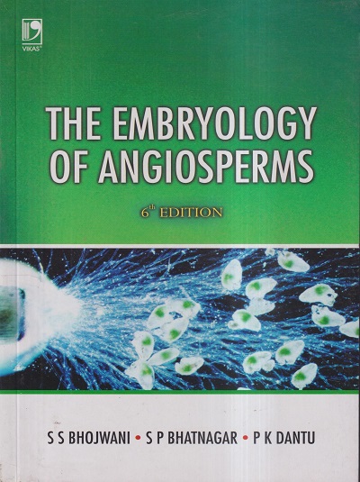 THE EMBRYOLOGY OF ANGIOSPERMS | S S BHOJWANI, S P BHATNAGAR, P K DANTU | VIKAS