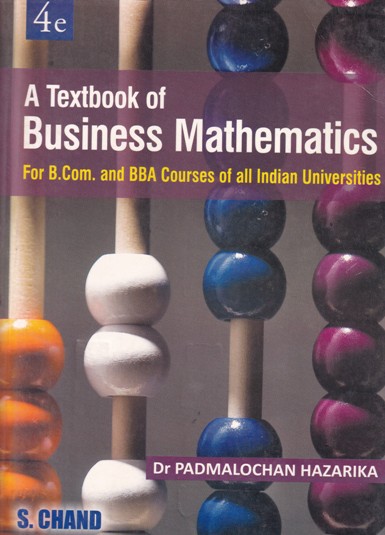 A TEXTBOOK OF BUSINESS MATHEMATICS | DR. PADMALOCHAN HAZARIKA | S.CHAND