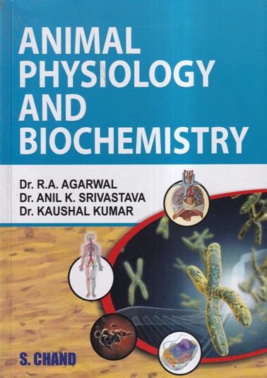 ANIMAL PHYSIOLOGY AND BIOCHEMISTRY | DR. R. A. AGARWAL, DR. ANIL K. SRIVASTAVA, DR. KAUSHAL KUMAR | S.CHAND