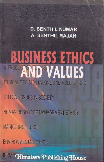 BUSINESS ETHICS AND VALUES | D. SENTHIL KUMAR , A. SENTHIL RAJAN | Himalaya Publishing House