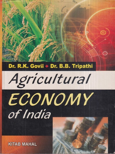 AGRICULTURAL ECONOMY OF INDIA | DR. R.K. GOVIL , DR. B.B. TRIPATHI | Kitab Mahal