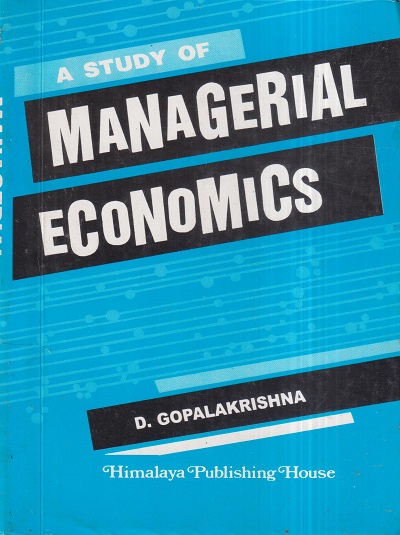 A STUDY OF MANAGERIAL ECONOMICS | D. GOPALAKRISHNA | Himalaya Publishing House