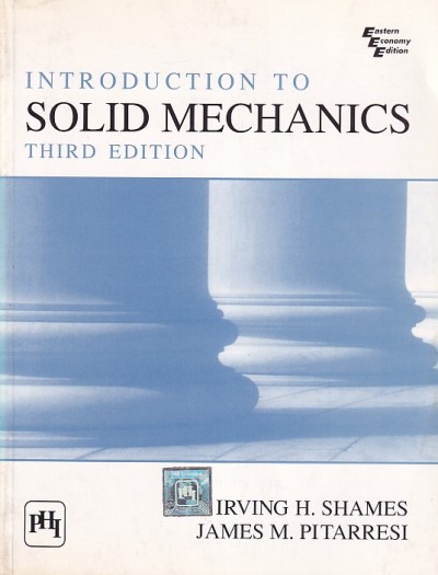 INTRODUCTION TO SOLID MECHANICS | IRVING H. SHAMES, JAMES M. PITARRESI | PHI