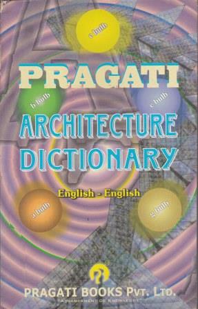 PRAGATI ARCHITECTURE DICTIONARY (ENGLISH - ENGLISH)