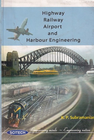 HIGHWAY RAILWAY AIRPORT AND HARBOUR ENGINEERING | K. P. SUBRAMANIAN | Scitech