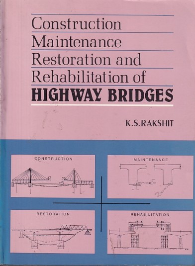CONSTRUCTION MAINTENANCE RESTORATION AND REHABILITATION OF HIGHWAY BRIDGES | K. S. RAKSHIT | New Central