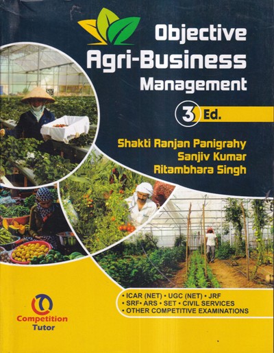 OBJECTIVE AGRI-BUSINESS MANAGEMENT | SHAKTI RANJAN PANIGRAPHY, SANJIV KUMAR, RATIMBHARA SINGH | COMPETITION TUTOR