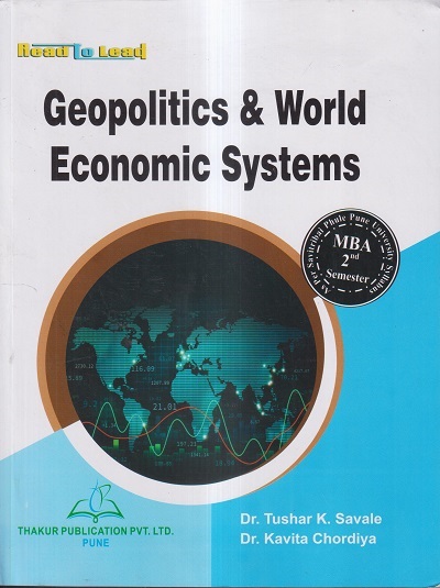 GEOPOLITICS & WORLD ECONOMIC SYSTEMS | DR. TUSHAR K. SAVALE, DR. KAVITA CHORDIYA | THAKUR