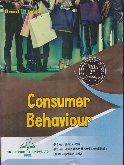 CONSUMER BEHAVIOUR | DR. SHRUTI V. JOSHI, DR. RIJWAN AHMED MUSHTAK AHMED SHAIKH, LAKHAN JAIPRAKASH LOHIYA | THAKUR