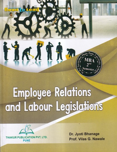 EMPLOYEE RELATIONS AND LABOUR LEGISLATIONS | DR. JYOTI BHANAGE, PROF. VILAS G. NAWALE | THAKUR