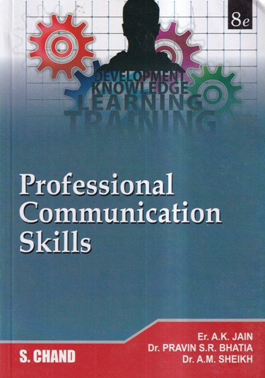 PROFESSIONAL COMMUNICATION SKILLS | ER. A. K. JAIN, DR. PRAVIN S. R. BHATIA, DR. A. M. SHEIKH | S.CHAND