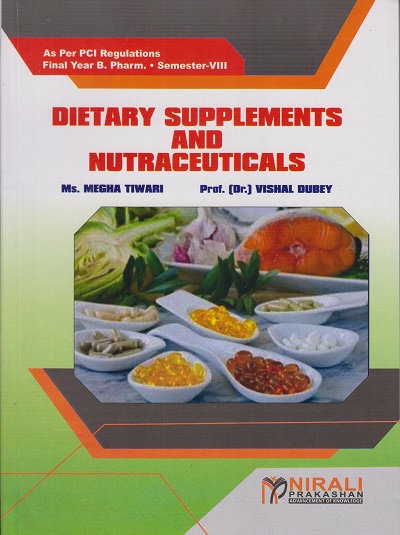 DIETARY SUPPLEMENTS AND NUTRACEUTICALS - For Final Year BPharm - Semester 8 | Megha Tiwari, Dr. Vishal Dubey | Nirali Prakashan