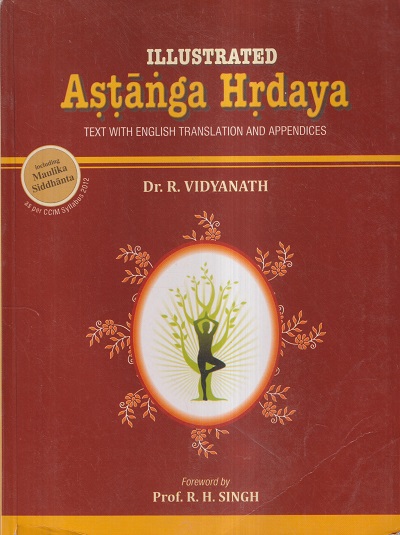 ILLUSTRATED ASTANGA HRDAYA | DR. R. VIDYANATH, PROF.R.H. SINGH | Chaukhamba Prakashan