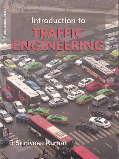 INTRODUCTION TO TRAFFIC ENGINEERING | R. SRINIVASA KUMAR | Universities Press