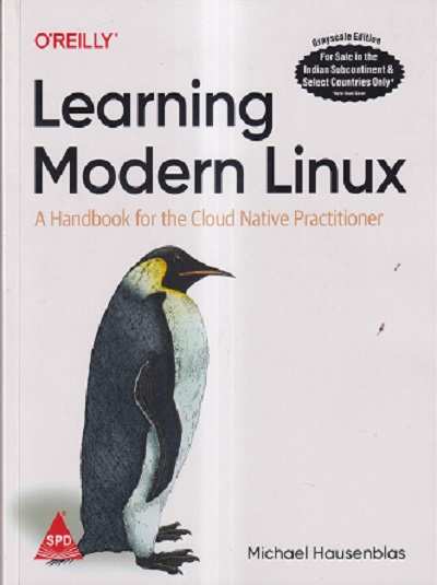 OREILLY LEARNING MODERN LINUX ( A HANDBOOK FOR THE CLOUD NATIVE PRACTITIONER) | MICHAEL HAUSENBLAS | Shroff Publishers And Distributors (SPD)