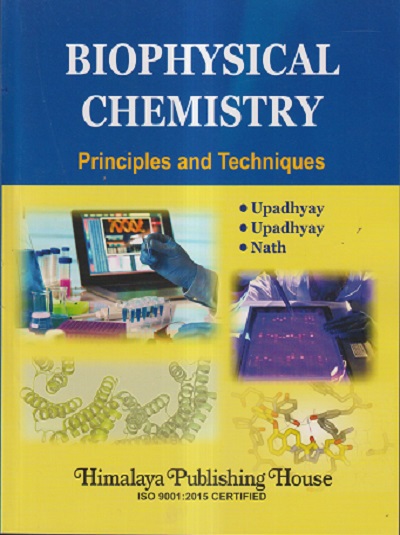 BIOPHYSICAL CHEMISTRY (PRINCIPLES AND TECHNIQUES) | UPADHYAY, NATH | Himalaya Publishing House