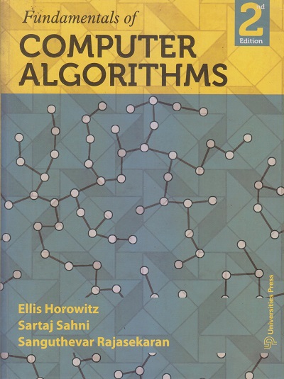 FUNDAMENTALS OF COMPUTER ALGORITHMS | ELLIS HOROWITZ, SARTAJ SAHNI, SANGUTHEVAR RAJASEKARAN | Universities Press