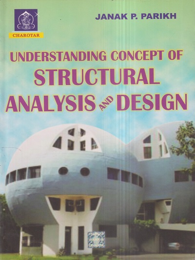 UNDERSTANDING CONCEPT OF STRUCTURAL ANALYSIS AND DESIGN | JANAK P. PARIKH | Charotar