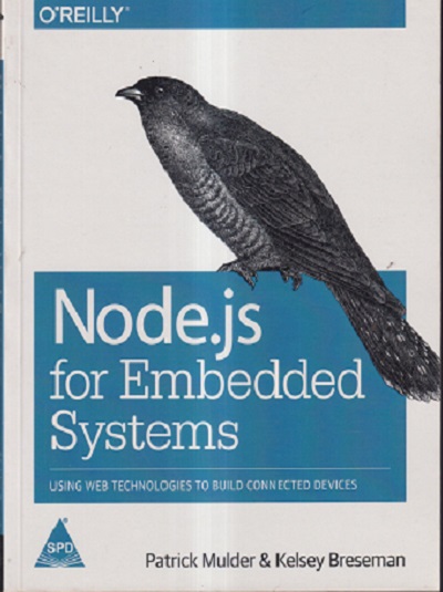 OREILLY NODE.JS FOR EMBEDDED SYSTEMS | PATRICK MULDER & KELSEY BRESEMAN