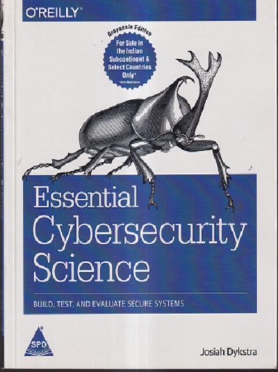 OREILLY ESSENTIAL CYBERSECURITY SCIENCE (BUILD, TEST, AND EVALUATE SECURE SYSTEM) | JOSIAH DYKSTRA
