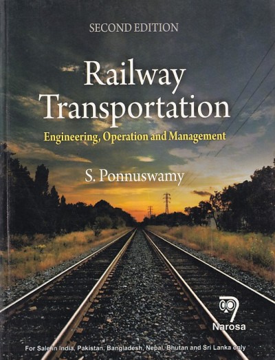 RAILWAY TRANSPORTATION (Engineering, Operation and Management) | S. PONNUSWAMY | Narosa