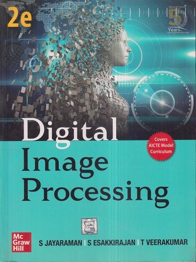 DIGITAL IMAGE PROCESSING | S. JAYARAMAN, S. ESAKKIRAJAN, T. VEERAKUMAR | McGraw Hill