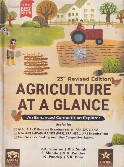 AGRICULTURE (At A Glance) | R.K. SHARMA, S.K. BHOI, N. PANDEY, S. SHINDE, V.K. PANDEY, B.B. SINGH | Astral Publication