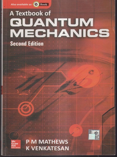 A TEXTBOOK OF QUANTUM MECHANICS | P M MATHEWS, K VENKATESAN | McGraw Hill