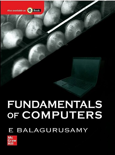 FUNDAMENTALS OF COMPUTERS | E. BALAGURUSAMY | McGraw Hill