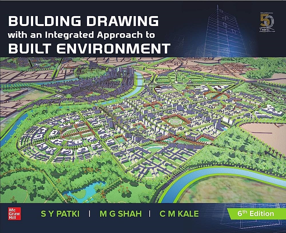 BUILDING DRAWING WITH AN INTEGRATED APPROACH TO BUILT ENVIRONMENT | S.Y. PATKI, M.G. SHAH, C.M. KALE | McGraw Hill