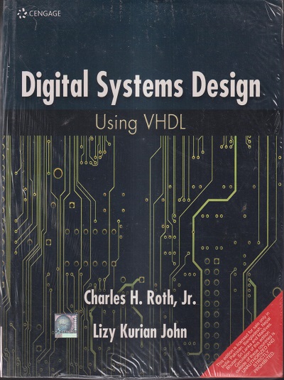 DIGITAL SYSTEMS DESIGN WITH VHDL | CHARLES H. ROTH,JR. , LIZY KURIAN JOHN
