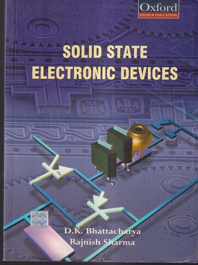 SOLID STATE ELECTRONIC DEVICES | D.K. BHATTACHARYA, RAJNISH SHARMA