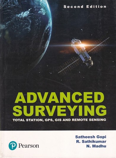 ADVANCED SURVEYING (Total Station, GPS, GIS and Remote Sensing) | SATHEESH GOPI , R. SATHIKUMAR , N. MADHU | Pearson