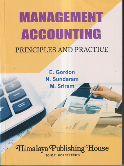 MANAGEMENT ACCOUNTING (Principles And Practice) | E. GORDON, N. SUNDARAM, M. SRIRAM | Himalaya Publishing House
