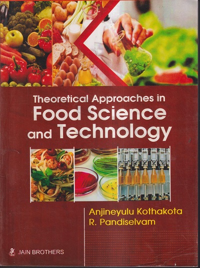 THEORETICAL APPROACHES IN FOOD SCIENCE AND TECHNOLOGY | ANJINEYULU KOTHAKOTA, R. PANDISELVAM | Jain Brothers