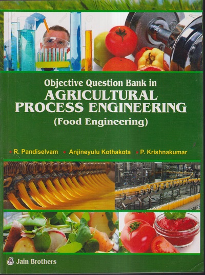 OBJECTIVE QUESTION BANK IN AGRICULTURAL PROCESS ENGINEERING (FOOD ENGINEERING) | R. PANDISELVAM, ANJINEYULU KOTHAKOTA, P. KRISHNAKUMAR | JAIN